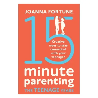 "15-Minute Parenting the Teenage Years: Creative ways to stay connected with your teenager" - ""