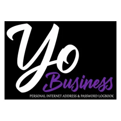 "Yo Business Personal Internet Address & Password Logbook" - "" ("Denyse Yodiva")(Pevná vazba)