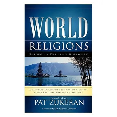 "World Religions Through a Christian Worldview" - "" ("Zukeran Pat")(Paperback)