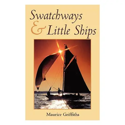 "Swatchways & Little Ships" - "" ("Griffiths Maurice")(Paperback)