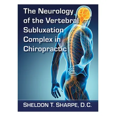 "The Neurology of the Vertebral Subluxation Complex in Chiropractic" - "" ("Sharpe Sheldon T.")(