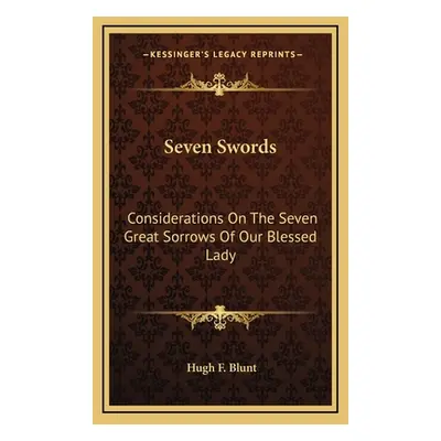 "Seven Swords: Considerations on the Seven Great Sorrows of Our Blessed Lady" - "" ("Blunt Hugh 