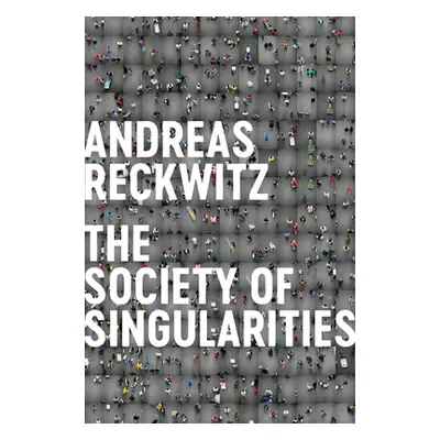 "Society of Singularities" - "" ("Reckwitz Andreas")(Pevná vazba)