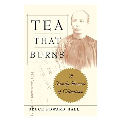 "Tea That Burns: A Family Memoir of Chinatown" - "" ("Hall Bruce")(Paperback)