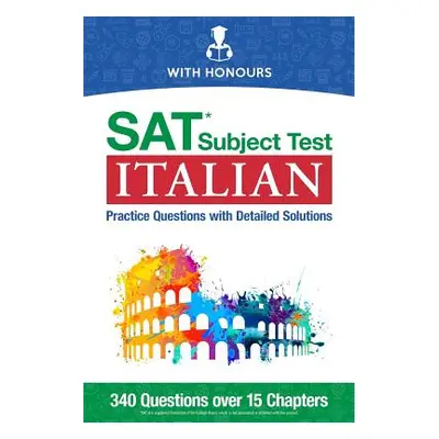 "SAT Subject Test Italian: Practice Questions with Detailed Solutions" - "" ("Honours With")(Pap