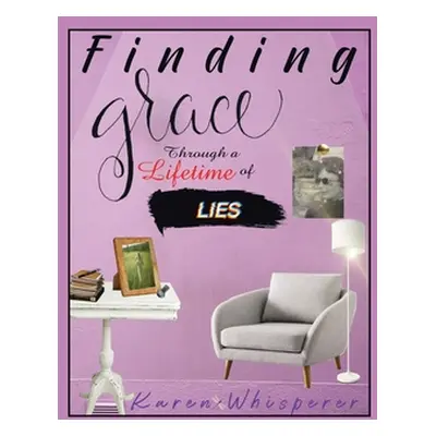 "Finding Grace Through a Lifetime of Lies" - "" ("Whisperer Karen")(Paperback)