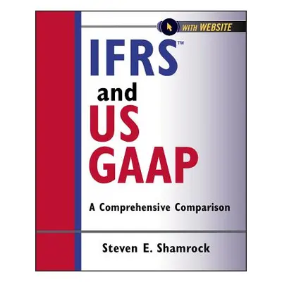 "Ifrs and Us GAAP: A Comprehensive Comparison" - "" ("Shamrock Steven E.")(Paperback)