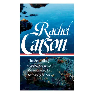 "Rachel Carson: The Sea Trilogy (Loa #352): Under the Sea-Wind / The Sea Around Us / The Edge of