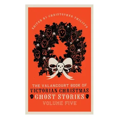 "The Valancourt Book of Victorian Christmas Ghost Stories, Volume Five" - "" ("Marryat Florence"