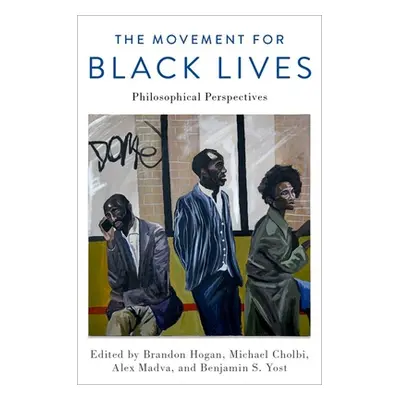 "The Movement for Black Lives: Philosophical Perspectives" - "" ("Hogan Brandon")(Paperback)