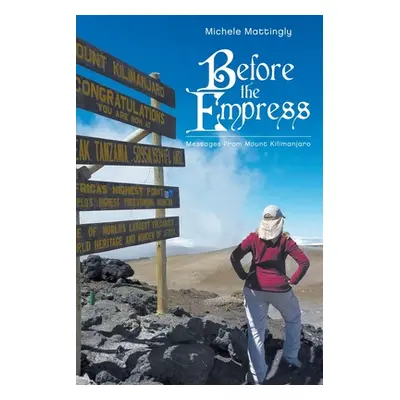 "Before the Empress: Messages from Mount Kilimanjaro" - "" ("Mattingly Michele")(Paperback)