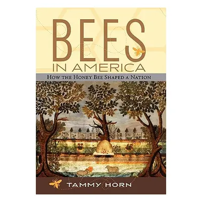 "Bees in America: How the Honey Bee Shaped a Nation" - "" ("Horn Tammy")(Pevná vazba)