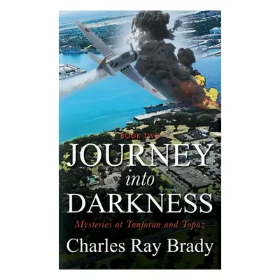 "Journey Into Darkness: Mysteries at Tanforan and Topaz" - "" ("Brady Charles Ray")(Pevná vazba)