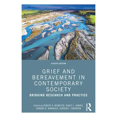 "Grief and Bereavement in Contemporary Society: Bridging Research and Practice" - "" ("Neimeyer 