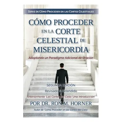 "Cmo Proceder en la Corte Celestial de Misericordia" - "" ("Horner Ron M.")(Paperback)