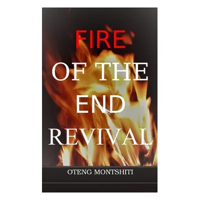 "Fire of the endtime revival" - "" ("Montshiti Oteng")(Paperback)