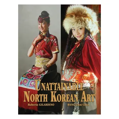 "Unattainable North Korean Art" - "" ("Gilardino Roberto")(Paperback)