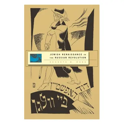 "Jewish Renaissance in the Russian Revolution" - "" ("Moss Kenneth B.")(Pevná vazba)