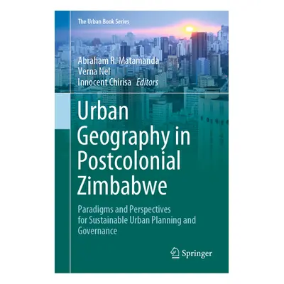 "Urban Geography in Postcolonial Zimbabwe: Paradigms and Perspectives for Sustainable Urban Plan