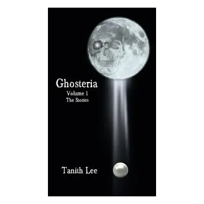 "Ghosteria Volume 1: The Stories" - "" ("Lee Tanith")(Paperback)