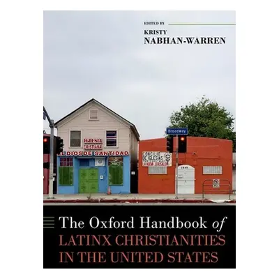 "The Oxford Handbook of Latinx Christianities in the United States" - "" ("Nabhan-Warren Kristy"