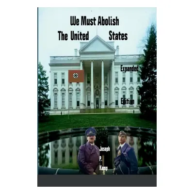 "We Must Abolish The United States: Expanded Edition" - "" ("Kamp Joseph P.")(Paperback)