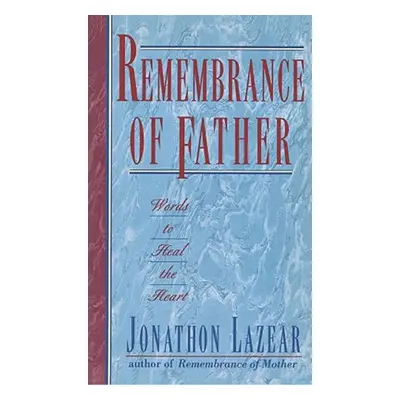 "Remembrance of Father: Words to Heal the Heart" - "" ("Lazear Jonathon")(Paperback)