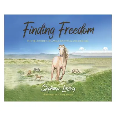 "Finding Freedom: The True Story of a Wild Mustang and Her Girl" - "" ("Linsley Stephanie")(Pevn