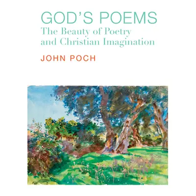 "God's Poems: The Beauty of Poetry and the Christian Imagination" - "" ("Poch John")(Paperback)