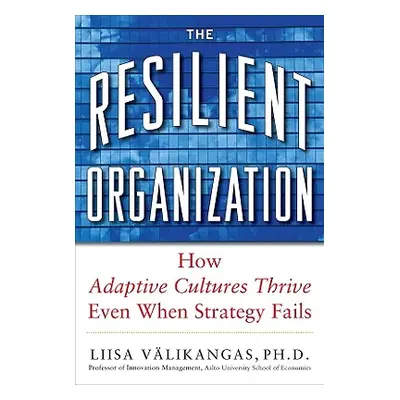 "The Resilient Organization: How Adaptive Cultures Thrive Even When Strategy Fails" - "" ("Vlika