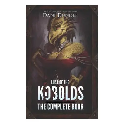 "Lust of the Kobolds: The Complete Book" - "" ("Dundee Dani")(Paperback)