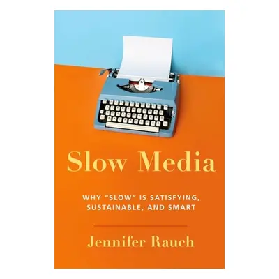 "Slow Media: Why Slow Is Satisfying, Sustainable, and Smart" - "" ("Rauch Jennifer")(Paperback)