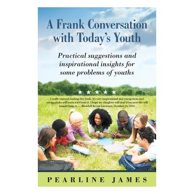 "A Frank Conversation with Today's Youth: Practical Suggestions and Inspirational Insights for S