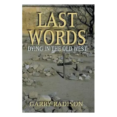 "Last Words: Dying in the Old West" - "" ("Radison Garry")(Paperback)