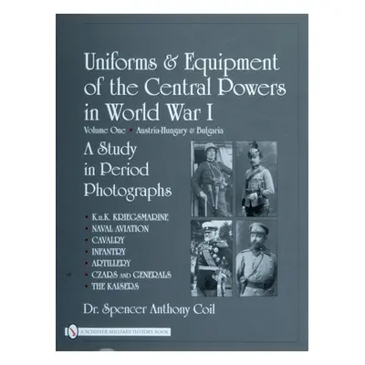 "Uniforms & Equipment of the Central Powers in World War I: Volume One: Austria-Hungary & Bulgar