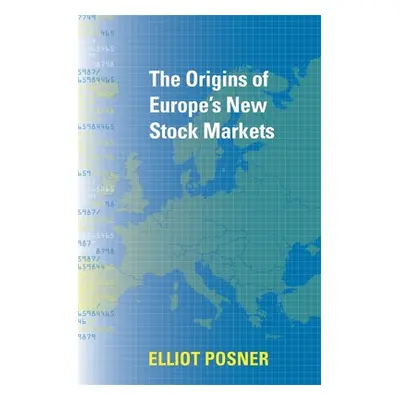 "The Origins of Europe's New Stock Markets" - "" ("Posner")(Pevná vazba)