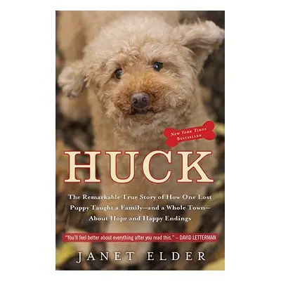 "Huck: The Remarkable True Story of How One Lost Puppy Taught a Family - And a Whole Town - Abou