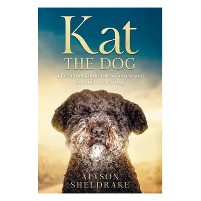 "Kat the Dog: The remarkable tale of a rescued Spanish water dog" - "" ("Sheldrake Alyson")(Pape