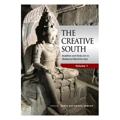 "The Creative South: Buddhist and Hindu Art in Mediaeval Maritime Asia, volume 1" - "" ("Acri An