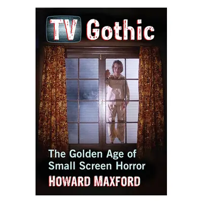 "TV Gothic: The Golden Age of Small Screen Horror" - "" ("Maxford Howard")(Paperback)