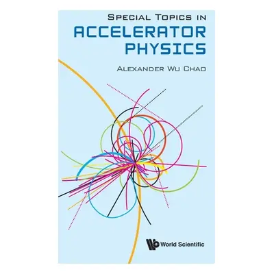 "Special Topics in Accelerator Physics" - "" ("Chao Alexander Wu")(Pevná vazba)