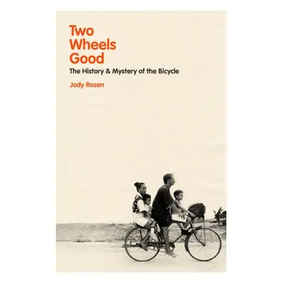 "Two Wheels Good" - "The History and Mystery of the Bicycle" ("Rosen Jody")(Pevná vazba)