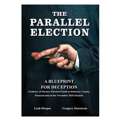 "The Parallel Election: A Blueprint for Deception" - "" ("Stenstrom Gregory")(Pevná vazba)