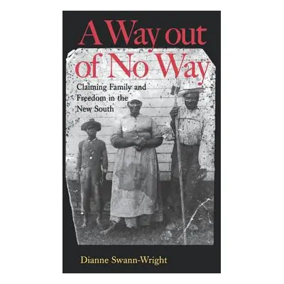 "A Way Out of No Way: Claiming Family and Freedom in the New South" - "" ("Swann-Wright Dianne")