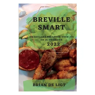 "Breville Smart 2022: Smakelijke Recepten Voor Jou En Je Vrienden" - "" ("de Ligt Brian")(Paperb