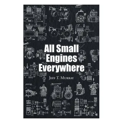 "All Small Engines Everywhere" - "" ("Murray Jeff T.")(Paperback)