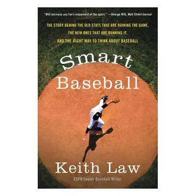 "Smart Baseball: The Story Behind the Old STATS That Are Ruining the Game, the New Ones That Are