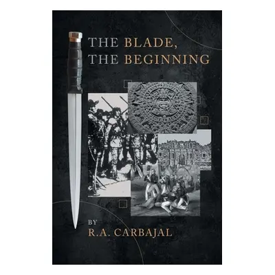 "The Blade, the Beginning" - "" ("Carbajal R. a.")(Paperback)