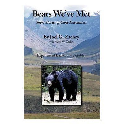 "Bears We've Met: Short Stories of Close Encounters" - "" ("Zachry Joel G.")(Paperback)