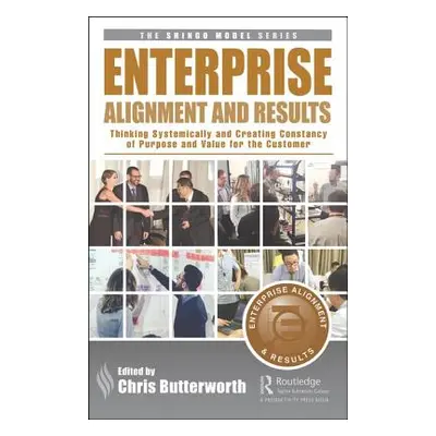 "Enterprise Alignment and Results: Thinking Systemically and Creating Constancy of Purpose and V